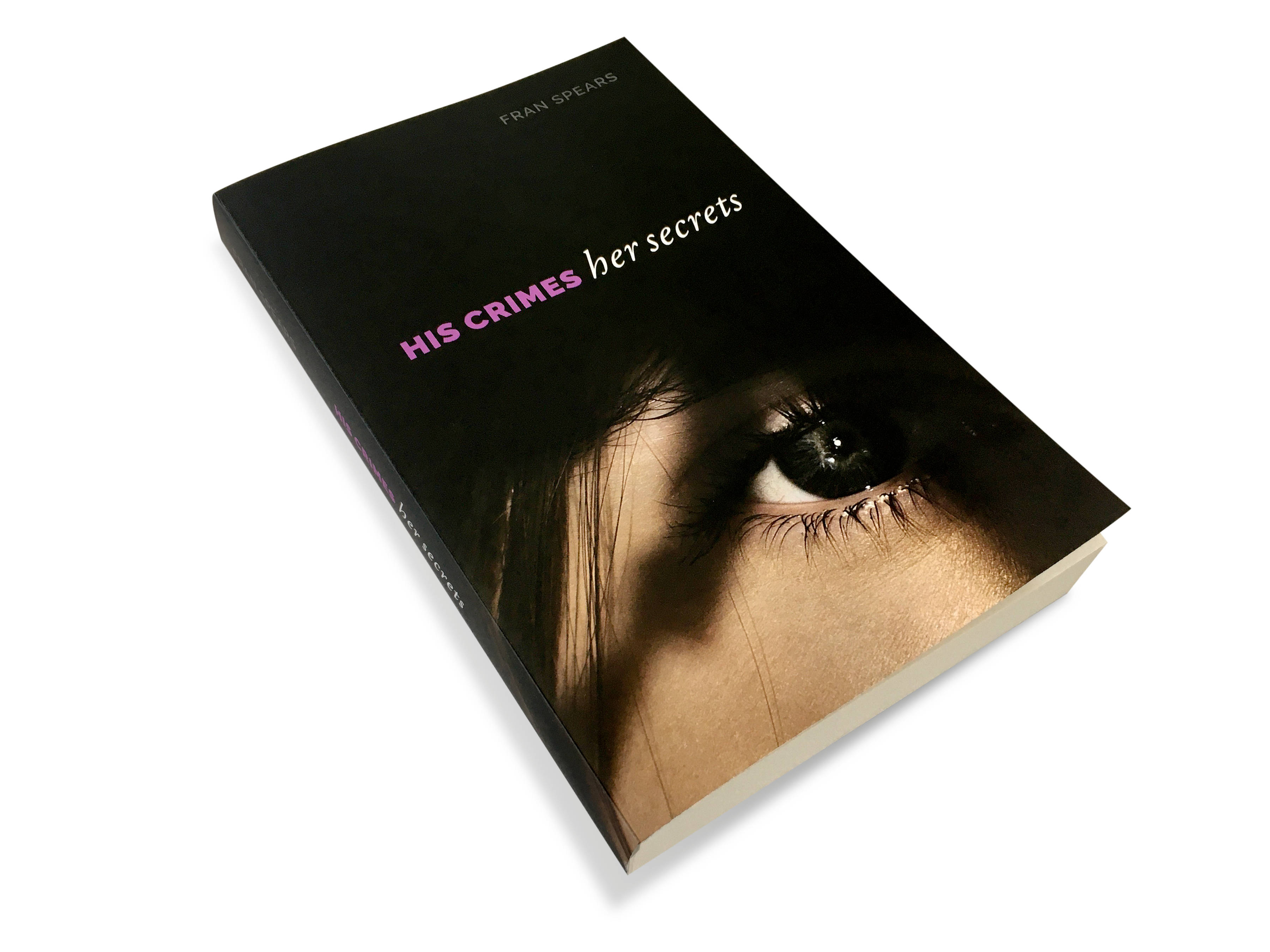 The book cover of ‘His Crimes Her Secrets’ by Fran Spears showing a shadowy close-up photo of part of a woman’s face.
